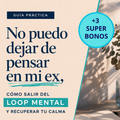"No puedo dejar de pensar en mi ex" + 3 bonos: Salí del loop y recuperá tu calma